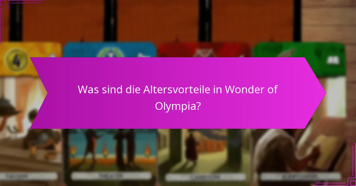 Was sind die Altersvorteile in Wonder of Olympia?