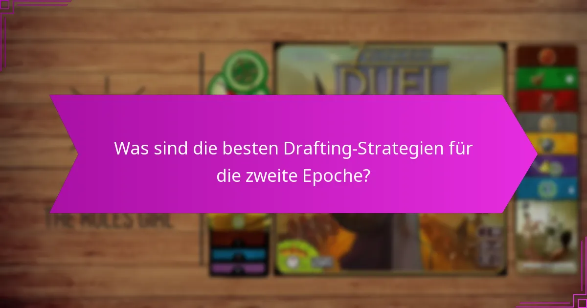 Was sind die besten Drafting-Strategien für die zweite Epoche?