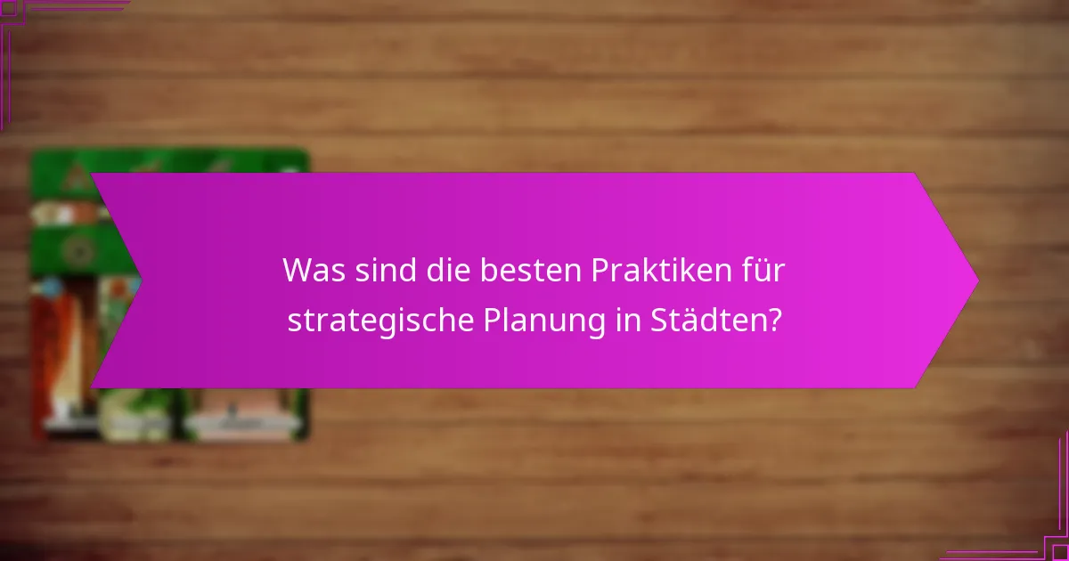 Was sind die besten Praktiken für strategische Planung in Städten?