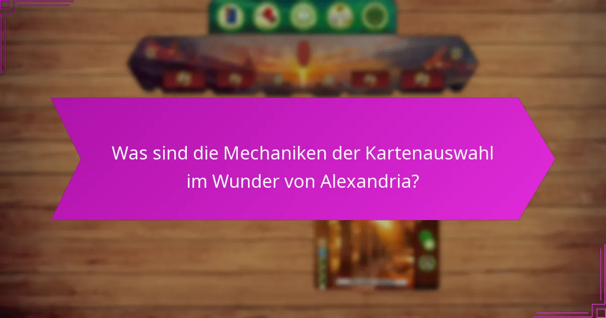 Was sind die Mechaniken der Kartenauswahl im Wunder von Alexandria?