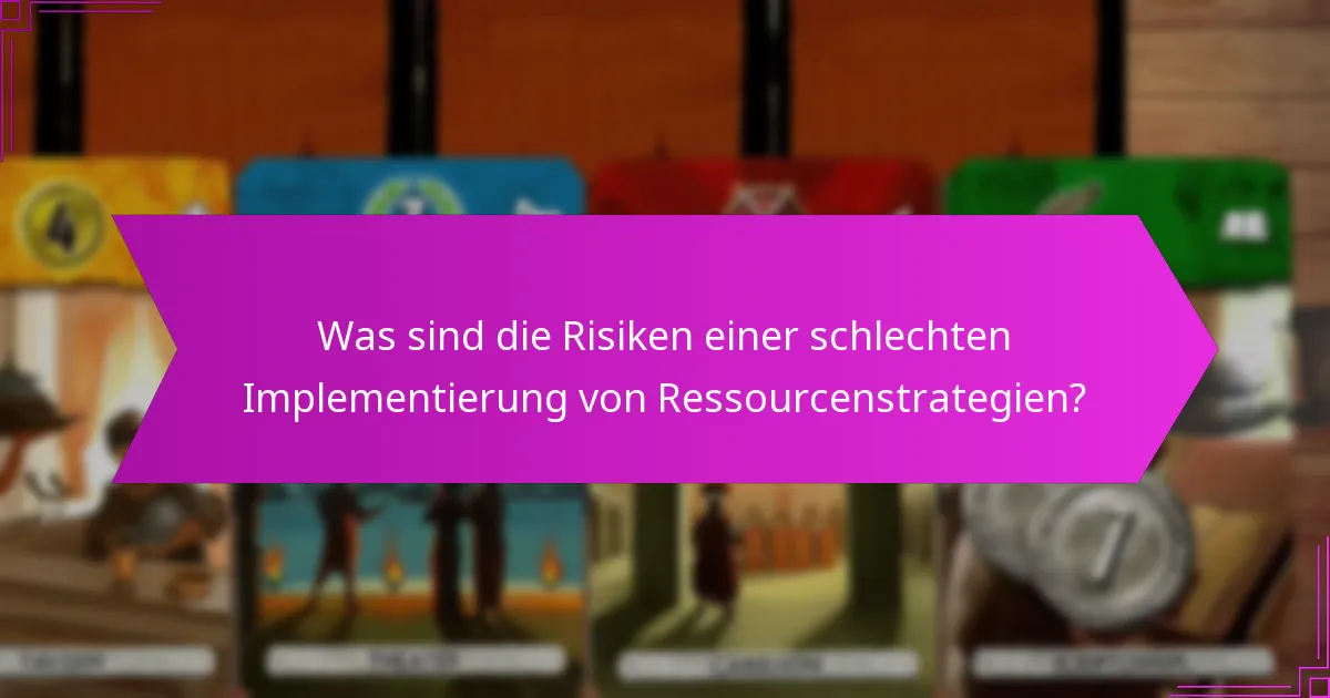 Was sind die Risiken einer schlechten Implementierung von Ressourcenstrategien?