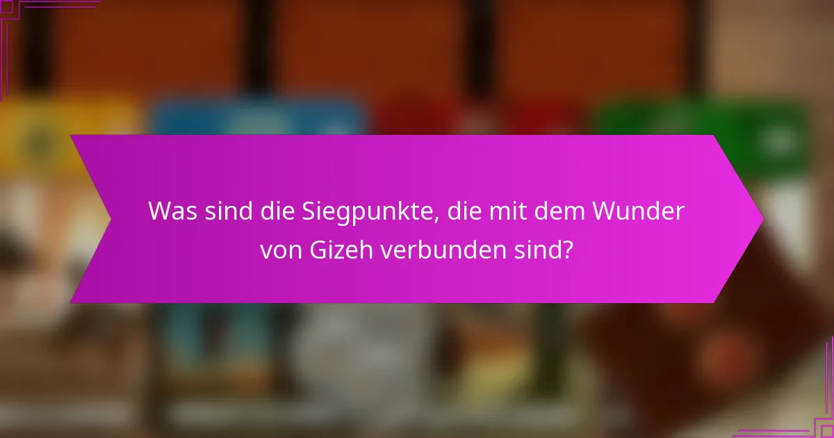 Was sind die Siegpunkte, die mit dem Wunder von Gizeh verbunden sind?