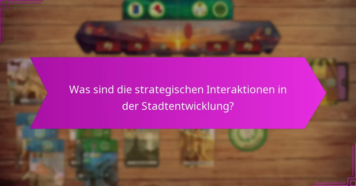 Was sind die strategischen Interaktionen in der Stadtentwicklung?