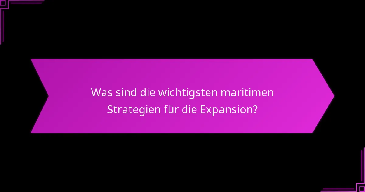 Welche militärischen Vorteile ergeben sich aus der maritimen Expansion?