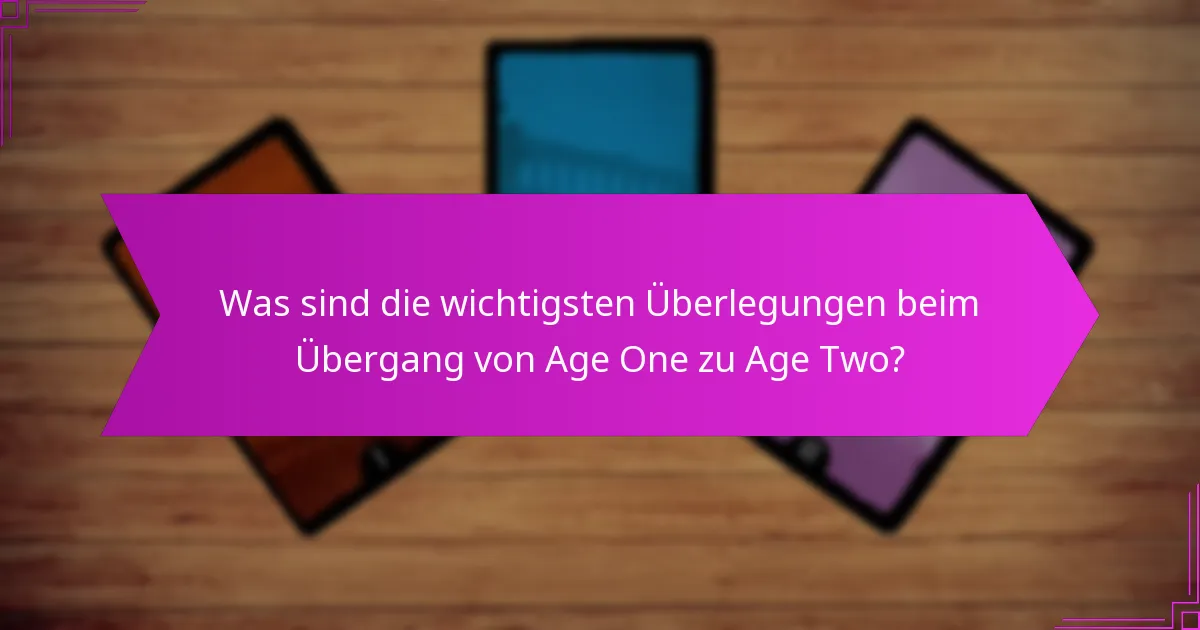 Was sind die wichtigsten Überlegungen beim Übergang von Age One zu Age Two?