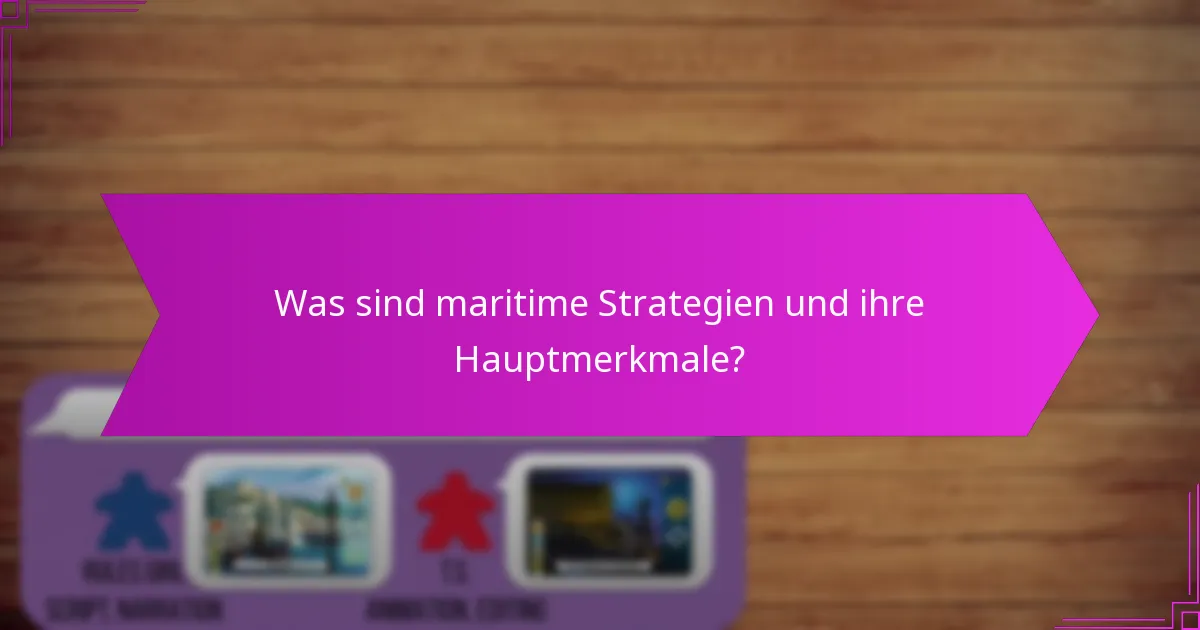 Was sind maritime Strategien und ihre Hauptmerkmale?