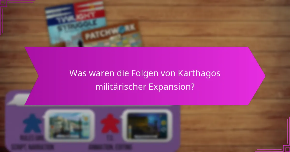 Was waren die Folgen von Karthagos militärischer Expansion?