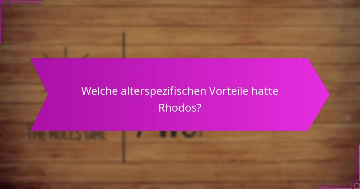 Welche alterspezifischen Vorteile hatte Rhodos?