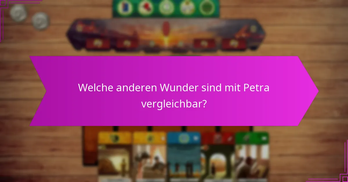 Welche anderen Wunder sind mit Petra vergleichbar?