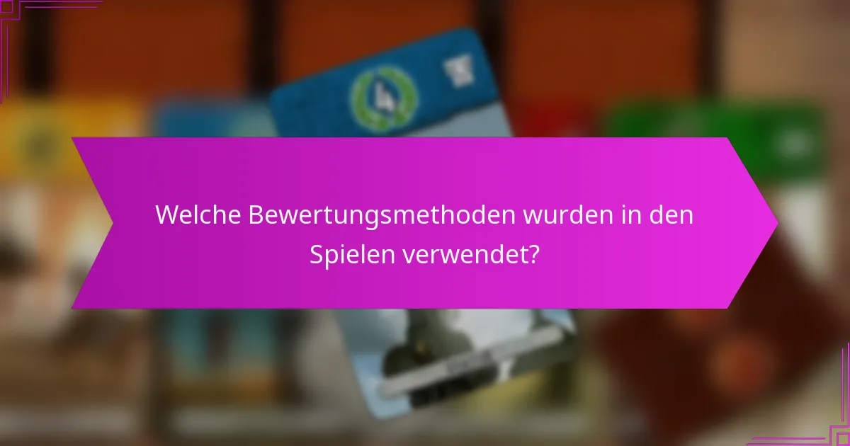 Welche Bewertungsmethoden wurden in den Spielen verwendet?