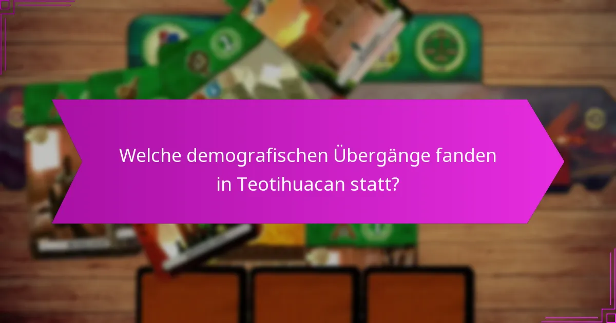 Welche demografischen Übergänge fanden in Teotihuacan statt?