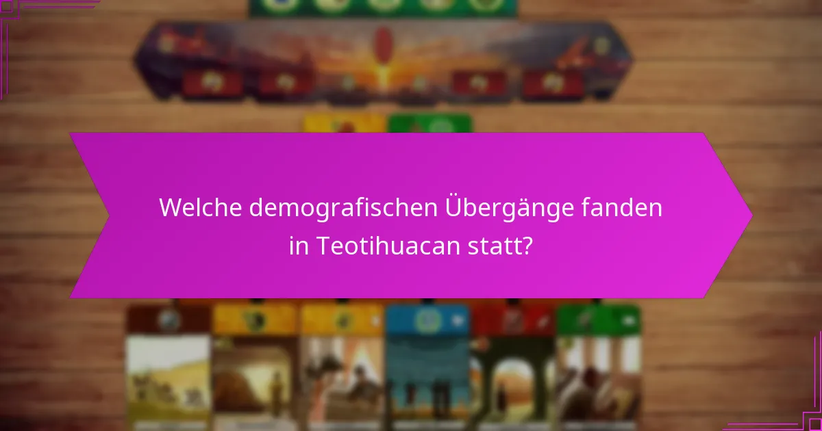 Welche demografischen Übergänge fanden in Teotihuacan statt?