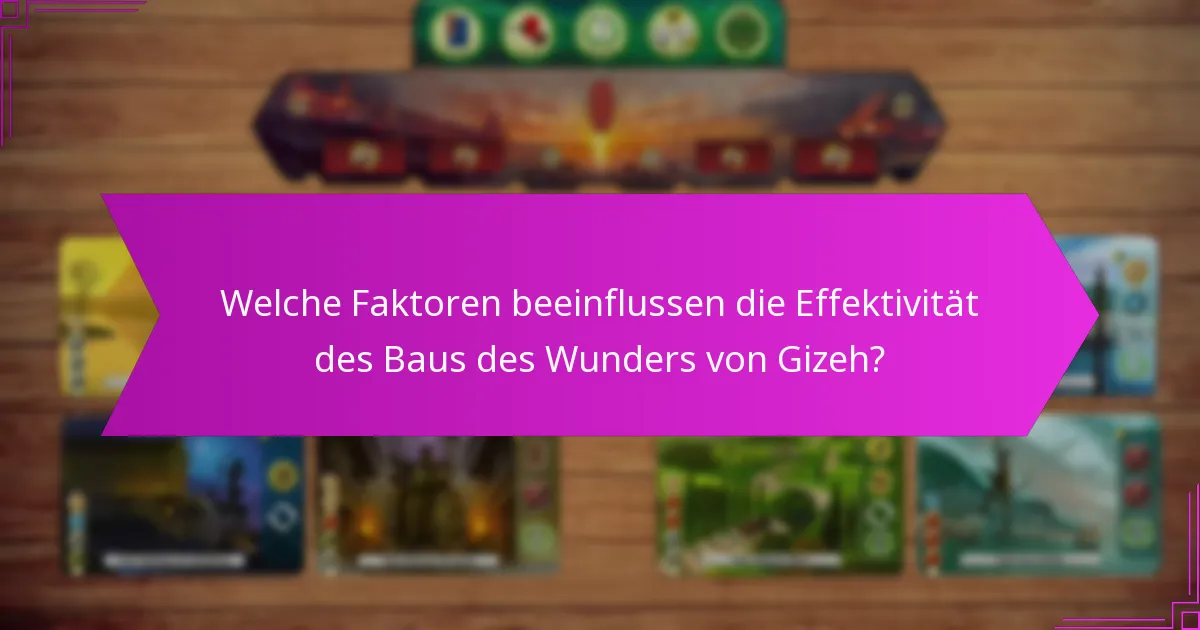 Welche Faktoren beeinflussen die Effektivität des Baus des Wunders von Gizeh?