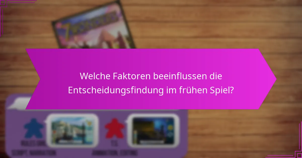 Welche Faktoren beeinflussen die Entscheidungsfindung im frühen Spiel?