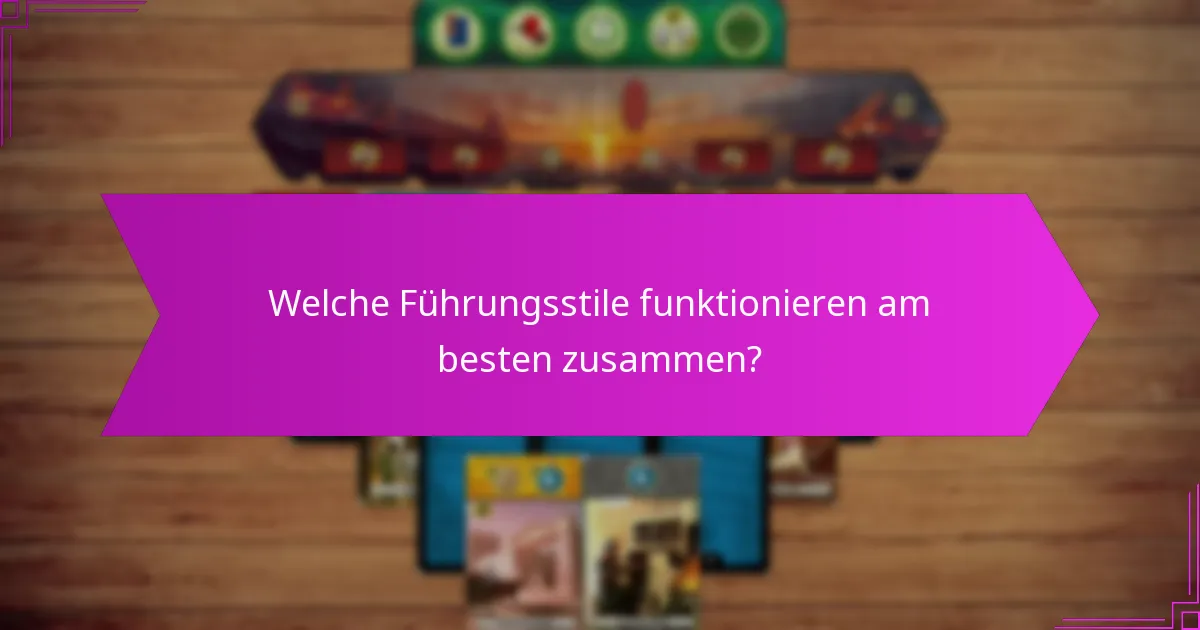 Welche Führungsstile funktionieren am besten zusammen?