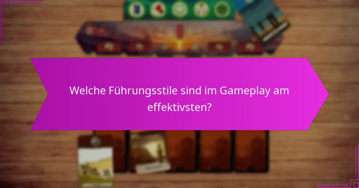 Welche Führungsstile sind im Gameplay am effektivsten?