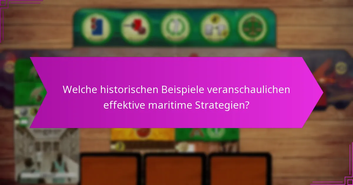 Welche historischen Beispiele veranschaulichen effektive maritime Strategien?