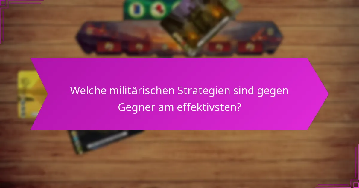 Welche militärischen Strategien sind gegen Gegner am effektivsten?