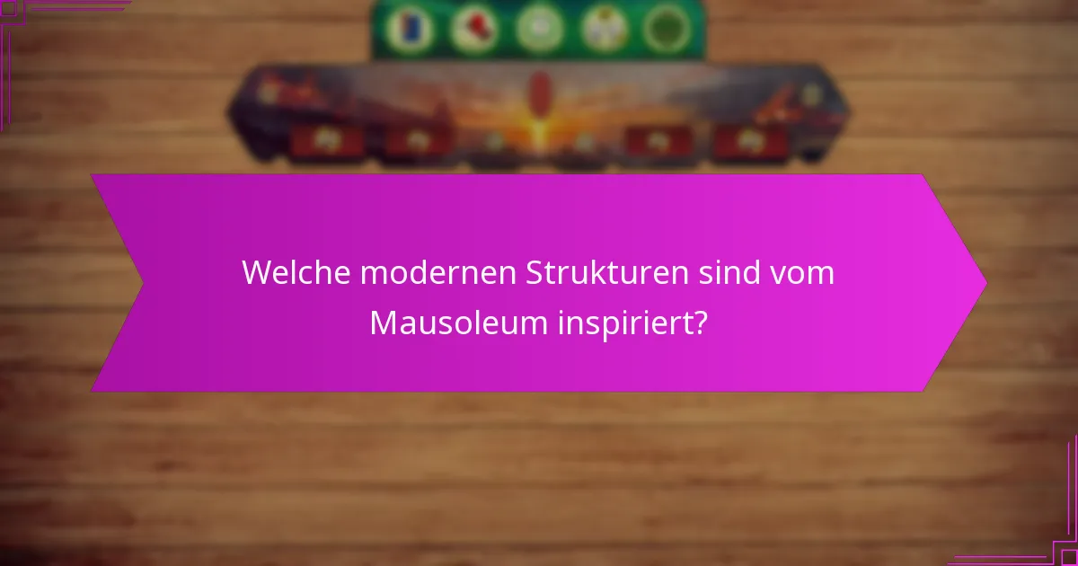 Welche modernen Strukturen sind vom Mausoleum inspiriert?
