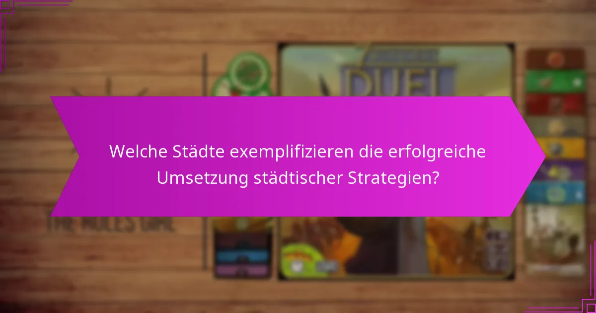 Welche Städte exemplifizieren die erfolgreiche Umsetzung städtischer Strategien?