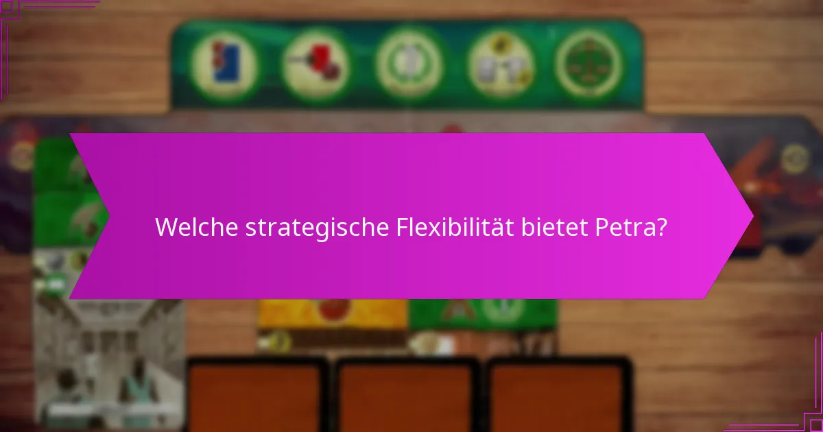 Welche strategische Flexibilität bietet Petra?