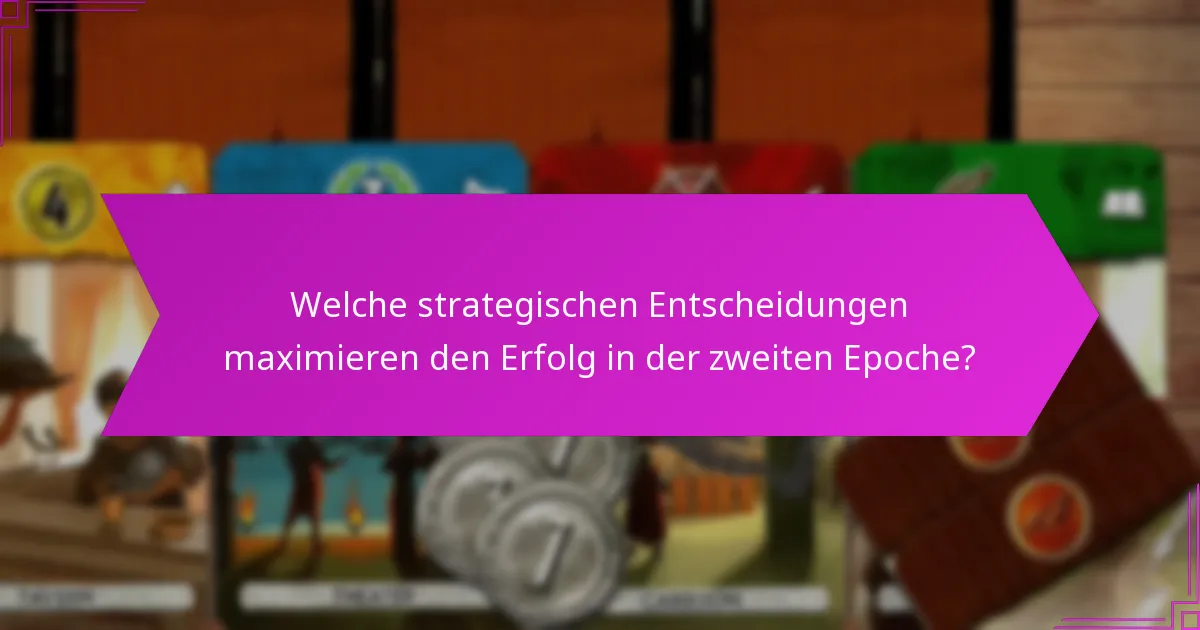 Welche strategischen Entscheidungen maximieren den Erfolg in der zweiten Epoche?