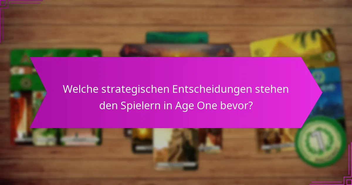 Welche strategischen Entscheidungen stehen den Spielern in Age One bevor?