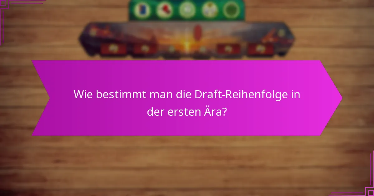 Wie bestimmt man die Draft-Reihenfolge in der ersten Ära?