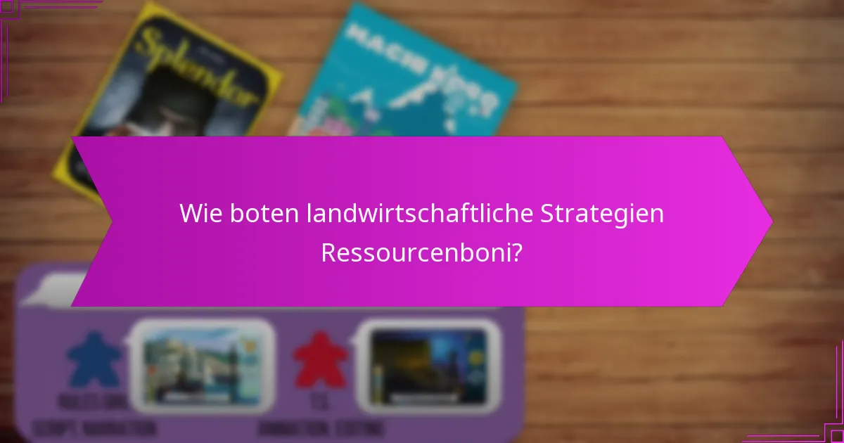 Wie boten landwirtschaftliche Strategien Ressourcenboni?