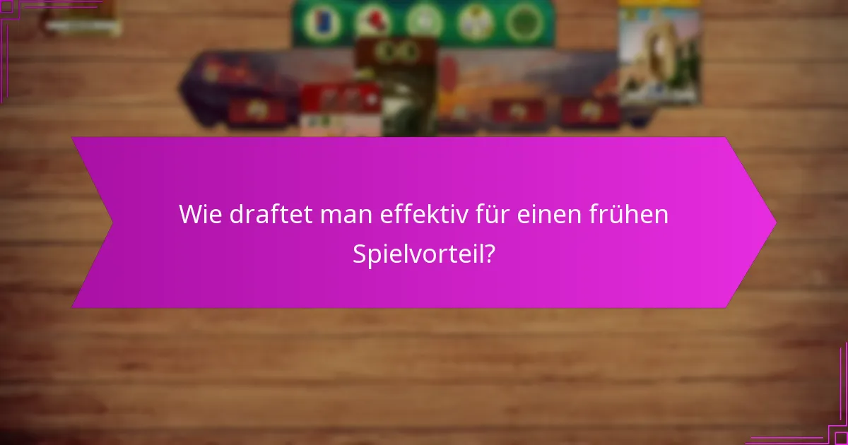 Wie draftet man effektiv für einen frühen Spielvorteil?