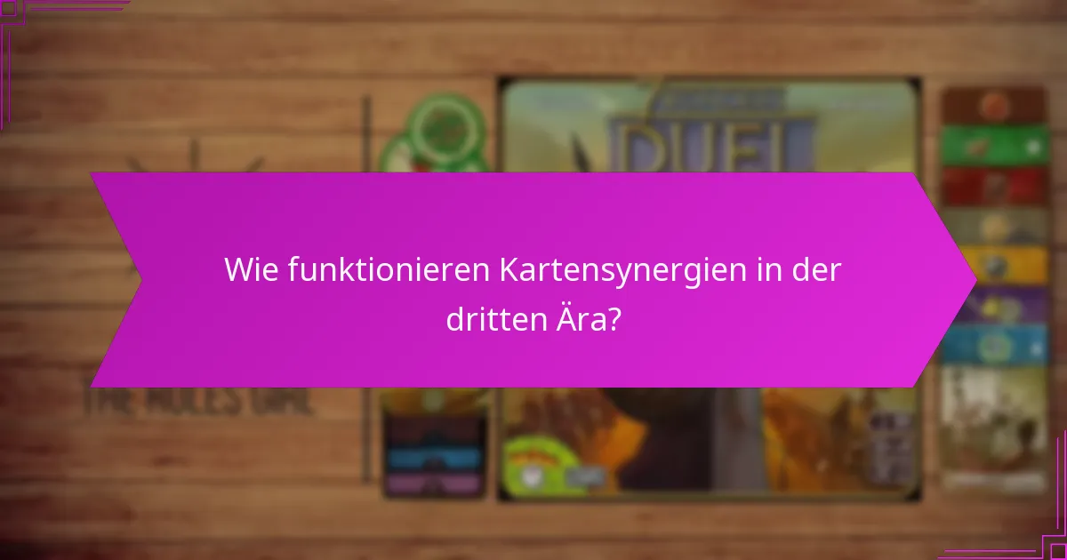 Wie funktionieren Kartensynergien in der dritten Ära?