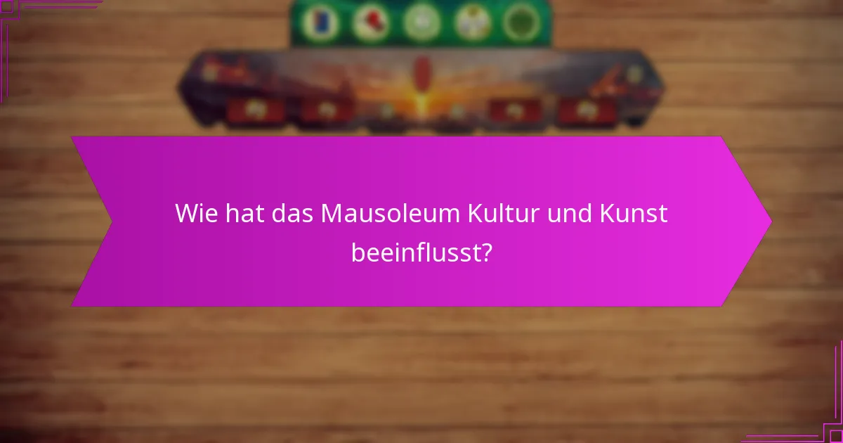 Wie hat das Mausoleum Kultur und Kunst beeinflusst?