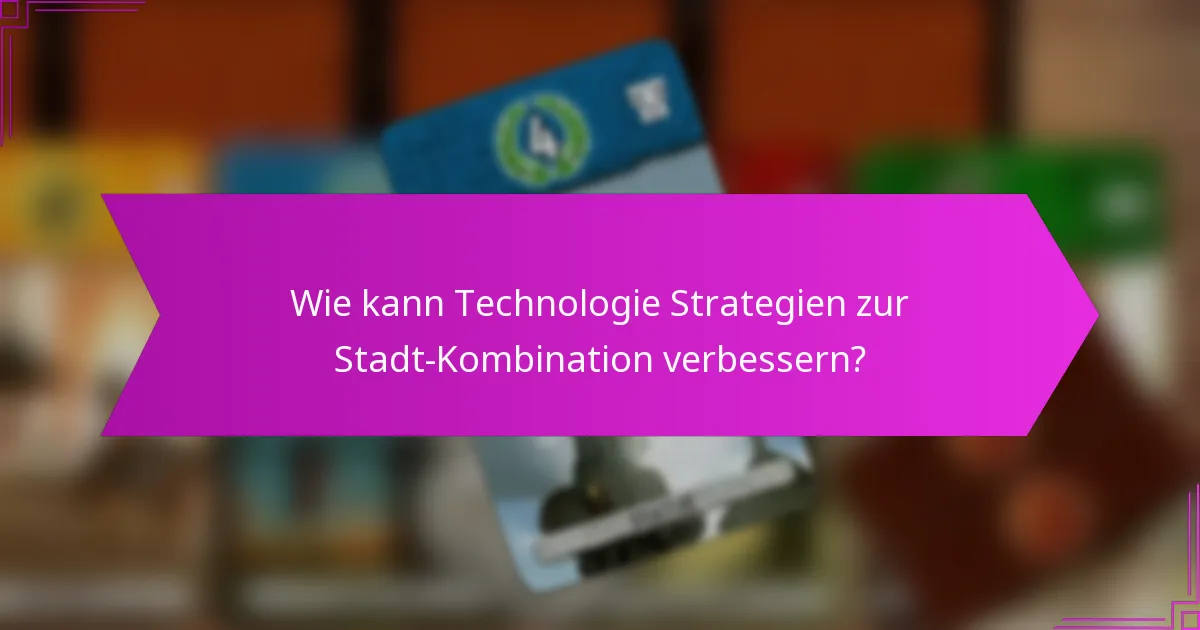 Wie kann Technologie Strategien zur Stadt-Kombination verbessern?