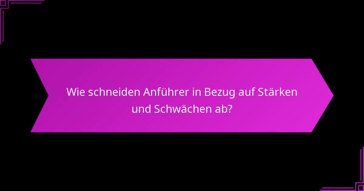 Wie schneiden Anführer in Bezug auf Stärken und Schwächen ab?