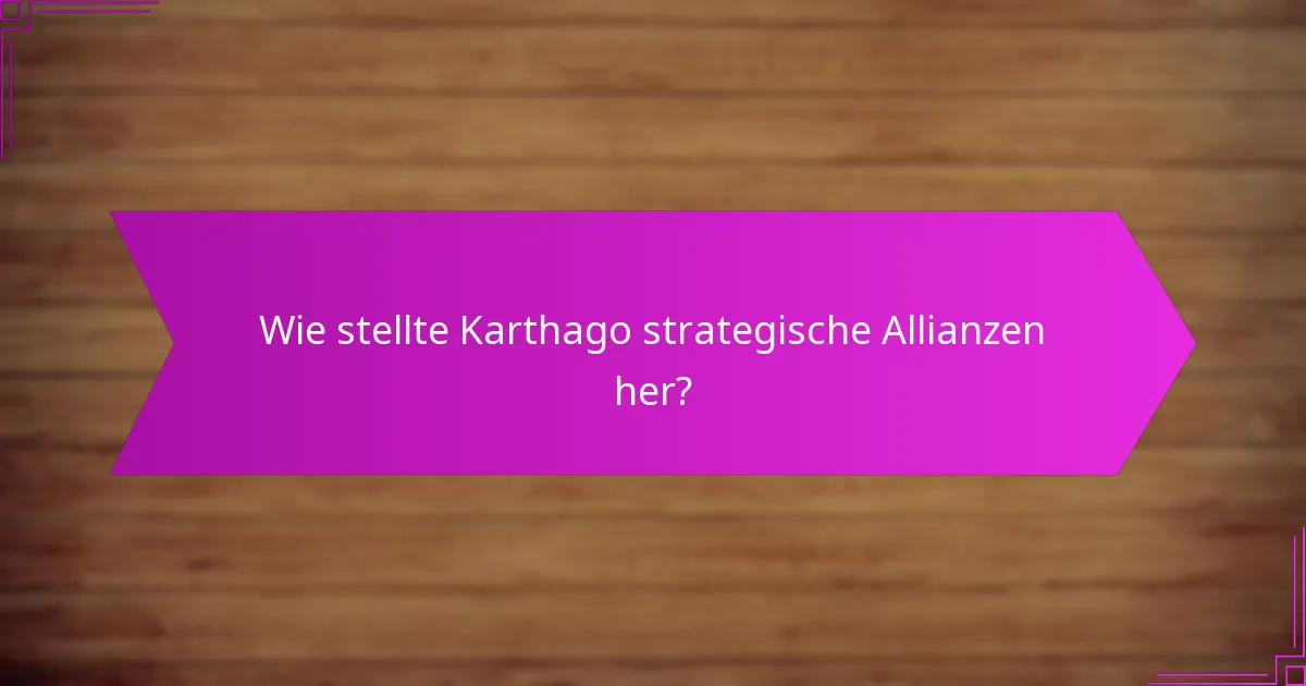 Wie stellte Karthago strategische Allianzen her?