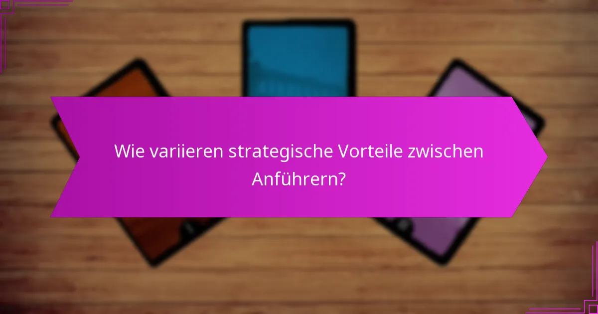 Wie variieren strategische Vorteile zwischen Anführern?