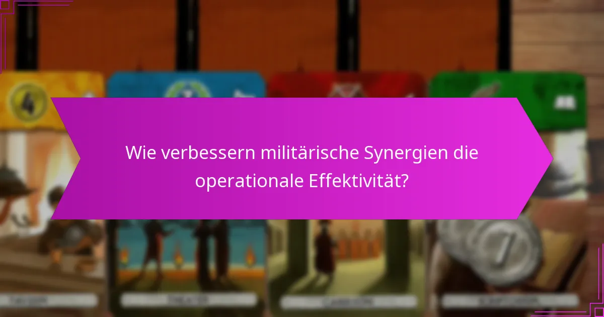 Wie verbessern militärische Synergien die operationale Effektivität?