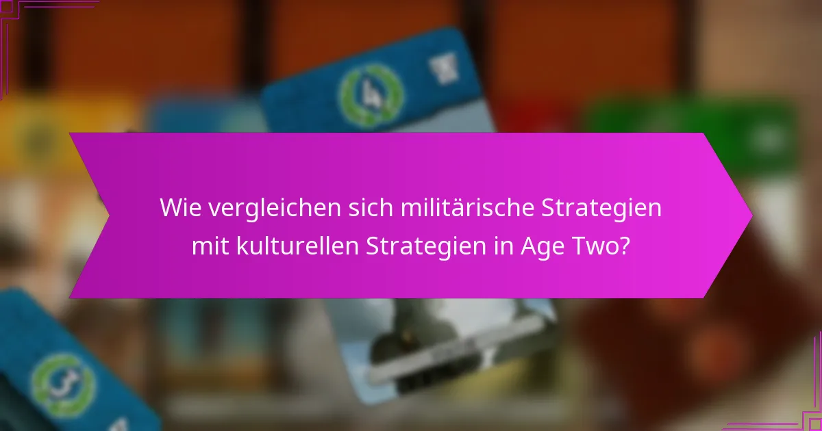 Wie vergleichen sich militärische Strategien mit kulturellen Strategien in Age Two?