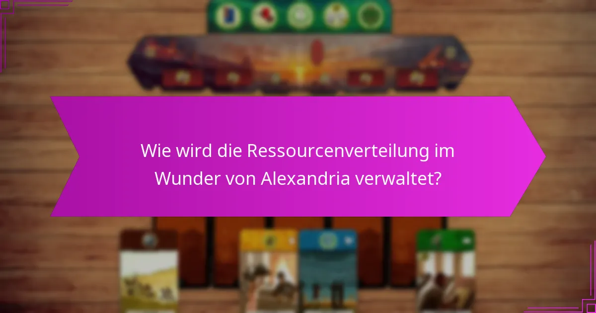 Wie wird die Ressourcenverteilung im Wunder von Alexandria verwaltet?